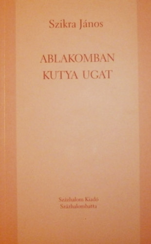 Szikra Jnos - Ablakomban kutya ugat