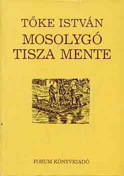Tőke István - Mosolygó Tisza mente