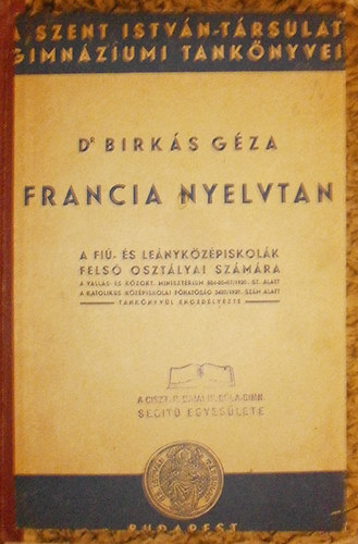 Dr. Birkás Géza - Francia nyelvtan a fiú- és leányközépiskolák felső osztályai számára