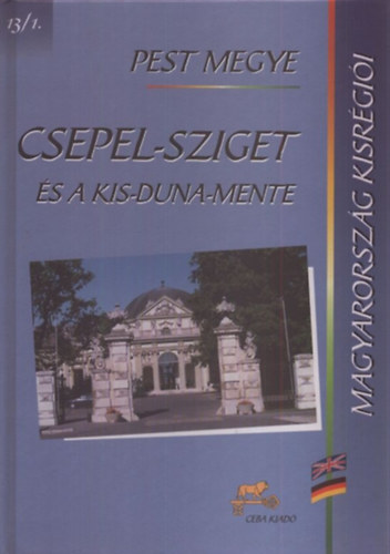 dr. (fszerk.) Kasza Sndor - Csepel-sziget s a Kis-Duna-Mente (Magyarorszg kisrgii 13/1.)