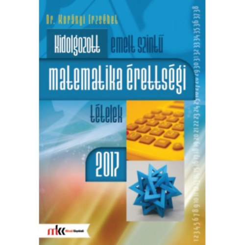 Dr. Kornyi Erzsbet - Kidolgozott emelt szint matematika rettsgi ttelek 2017