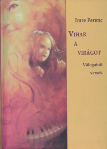 Imre Ferenc - Vihar a virágot - Válogatott versek (Dedikált)