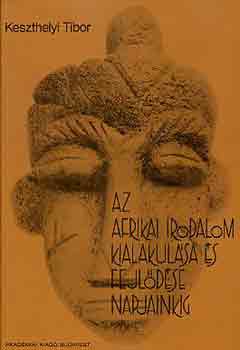 Keszthelyi Tibor - Az afrikai irodalom kialakul�sa �s fejl�d�se napjainkig