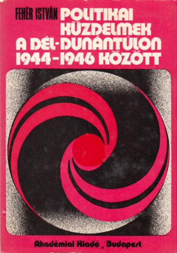 Feh�r Istv�n - Politikai k�zdelmek a D�l-Dun�nt�lon 1944-1946 k�z�tt