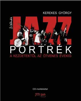 Kerekes Gyrgy - Jazzportrk - A kezdetektl az tvenes vekig  - CD-vel