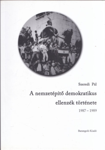 Szeredi Pl - A nemzetpt demokratikus ellenzk trtnete 1987-1989