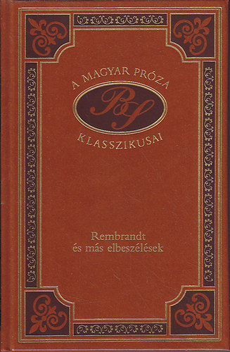 Br�dy S�ndor - Rembrandt �s m�s elbesz�l�sek (A magyar pr�za klasszikusai 57.)