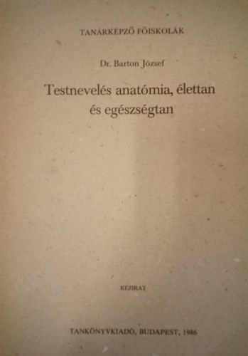 dr. Barton Jzsef - Testnevels anatmia, lettan s egszsgtan