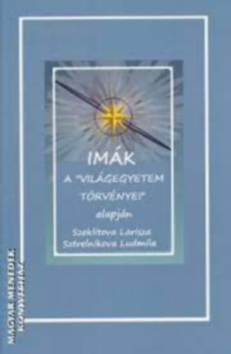 Larisza Alekszandrovna Szeklitova - Ludmila Leonovna Sztrelnikova - IMÁK - A VILÁGEGYETEM TÖRVÉNYEI ALAPJÁN