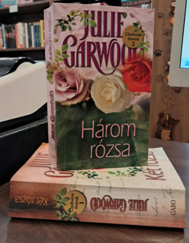 Julie Garwood - Clayborn fivrek I-II.: Kt rzsa, Hrom rzsa