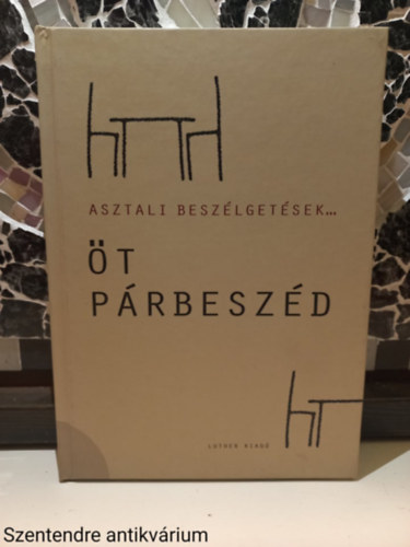 (ism. szerz�) - Asztali besz�lget�sek... I.- �t p�rbesz�d (Saj�t k�ppel)