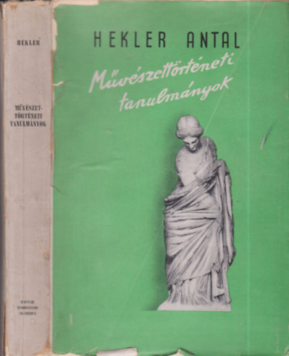 Hekler Antal - Művészettörténeti tanulmányok (Hekler Antal válogatott kisebb dolgozatai)