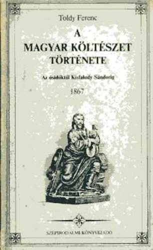 Toldy Ferenc - A magyar költészet története-Az ősidkőktől Kisfaludy Sándorig 1867