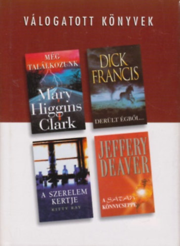 Clark-Francis-Ray-Deaver - Vlogatott knyvek: Mg tallkozunk - Derlt gbl... - A szerelem kertje - A stn knnycseppe