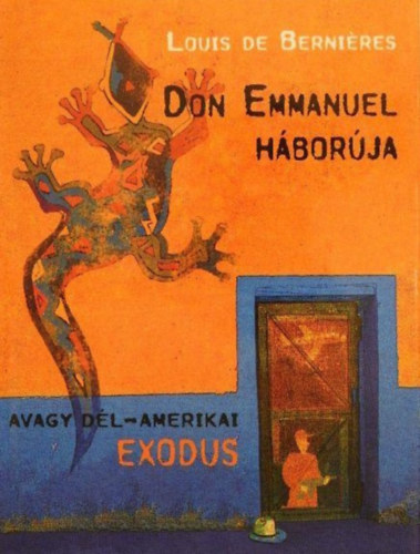 Louis de Bernires, Dudich kos (szerk.), Kovcs Kristf (ford.) - Don Emmanuel hborja - Avagy Dl-Amerikai Exodus (Latin-Amerika trilgia 1.)