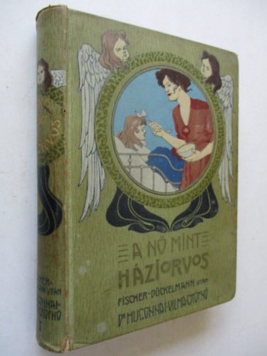 Dr. Hugonnai Vilma Gr�fn� Dr. Fischer D�ckelmann - A n� mint h�ziorvos I. k�tet