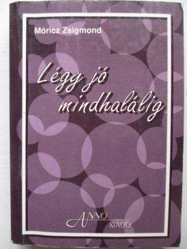 Móricz Zsigmond - Légy jó mindhalálig