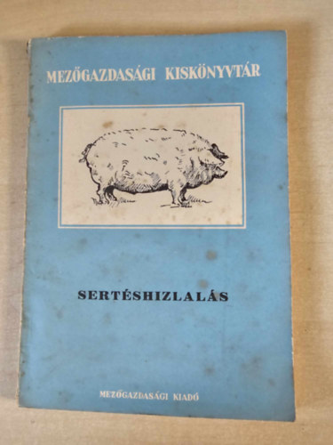 Kónya László (szerk.) - Sertéshizlalás - Mezőgazdasági kiskönyvtár - Állattenyésztési sorozat 4.