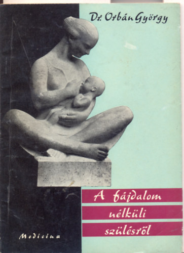 Dr.Orbán György - A fájdalom nélküli szülésről