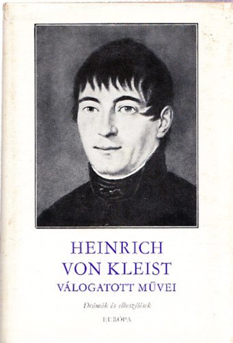 Heinrich von Kleist - Heinrich von Kleist válogatott művei (Drámák és elbeszélések)