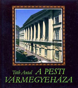Tóth Antal - A pesti vármegyeháza
