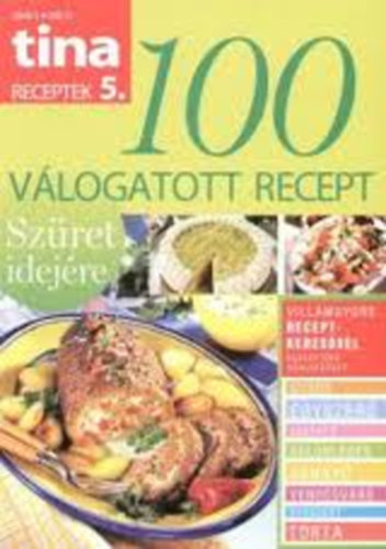 Szilgyi Andrea (szerk.) - Tina receptek 5. 100 vlogatott recept (Szret idejre)