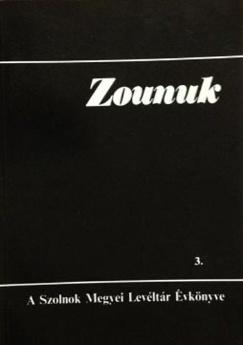 Botka Jnos (szerk) - Zounuk 3.- A Szolnok Megyei Levltr vknyve (Benne: Szolnok megye...