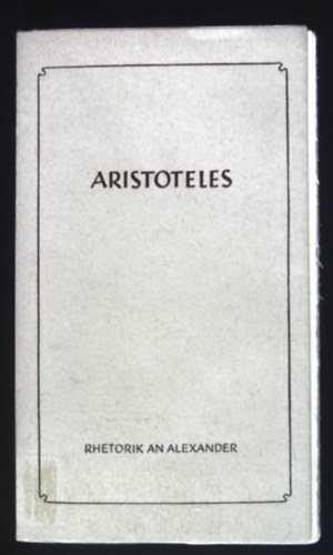 Aristoteles - Rhetorik an Alexander
