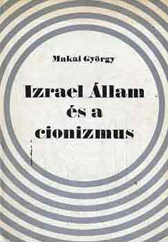 Makai GYörgy - Izrael Állam és a cionizmus