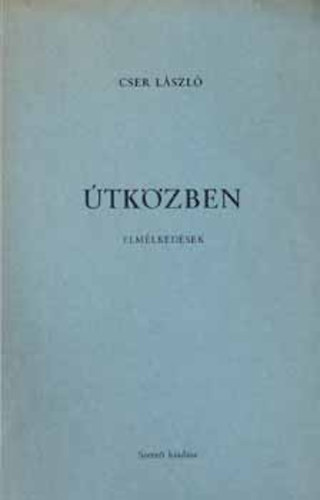 Cser Lszl - tkzben / Elmlkedsek /