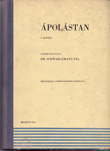 Dr. Schwarczmann Pál (szerk.) - Ápolástan I.