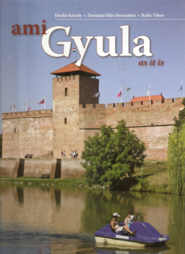 Durk Kroly, Durkn Ills Bernadett, Balla Tibor - Ami Gyula - Gyula as it is