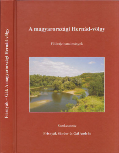Frisnyák Sándor (szerk.), Gál András (szerk.) - A magyarországi Hernád-völgy - Földrajzi tanulmányok