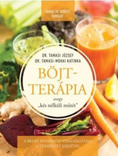 Dr. Tamasi József, Dr. Tamasi-mohai Katinka - Böjtterápia avagy "kés nélküli műtét"
