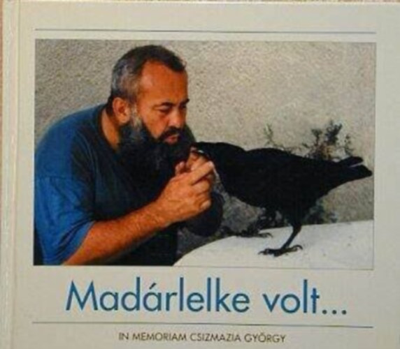 "Madárlelke volt..." (In memoriam Csizmazia György)