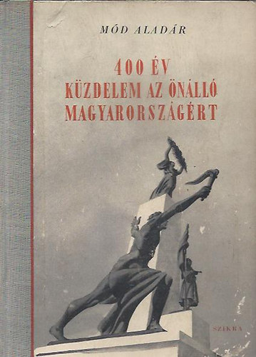 M�d Alad�r - 400 �v k�zdelem az �n�ll� Magyarorsz�g�rt