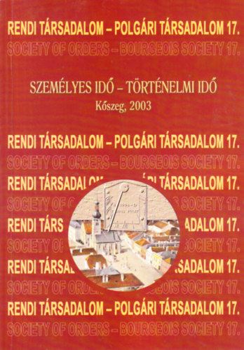 Mayer Lszl (szerk.), Tilcsik Gyrgy (szerk.) - Szemlyes id - trtnelmi id (Rendi trsadalom - polgri trsdalom 17.)