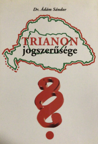 Dr. �d�m S�ndor - Trianon jogszer�s�ge (M�sodik kiad�s)
