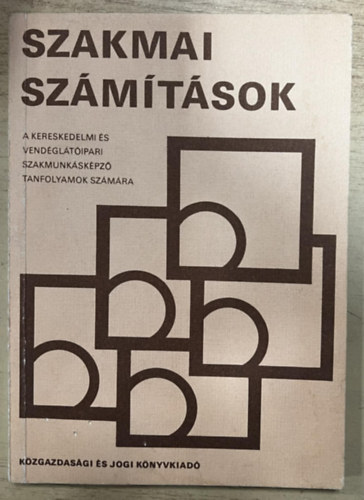 Juhász Zoltán - Szakmai számítások a kereskedelmi és vendélátóipari szakmunkásképző tanfolyamok számára