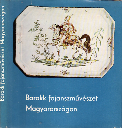 Kiss kos, Szerk.: Krner va - Barokk fajanszmvszet Magyarorszgon (Holics s Tata)