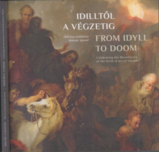 Prgai Adrienn - Idilltl a vgzetig- 200 ve szletett Molnr Jzsef (magyar-angol nyelv katalgus)