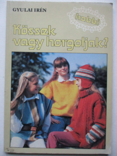 Gyulai Irn - Kssek vagy horgoljak?