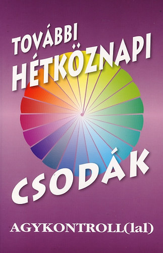 Dr. Domjn Lszl-Slyom Ildik (szerk.) - Tovbbi htkznapi csodk agykontroll(lal)