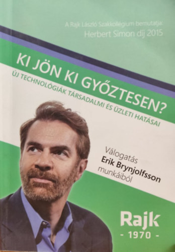 Rajk László Szakkollégium - Ki jön ki győztesen? - Új technológiák társadalmi és üzleti hatásai - Válogatás Erik Brynjolfsson munkáiból