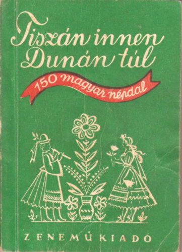 Borsy Istv�n; Rossa Ern� - Tisz�n innen, Dun�n t�l - 150 magyar n�pdal