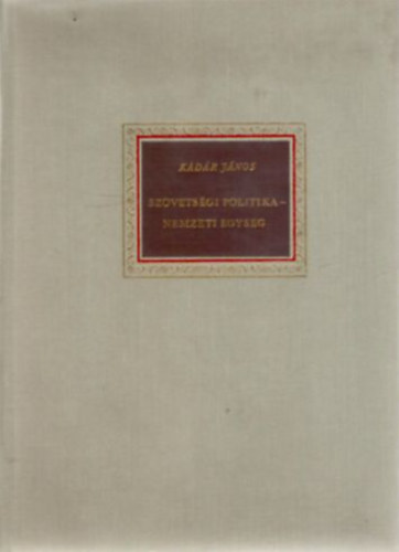 K�d�r J�nos - Sz�vets�gi politika - nemzeti egys�g -- Besz�dek �s cikkek 1978-1981