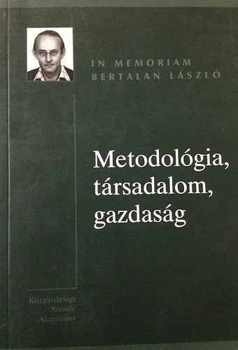 Közgazd. Szemle Alapítvány - Metodológia, társadalom, gazdaság - In memoriam Bertalan László