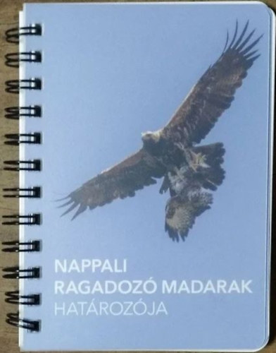 Haraszthy L�szl� - Bagyura J�nos - Hadarics Tibor (szerk.) - Nappali ragadoz� madarak hat�roz�ja