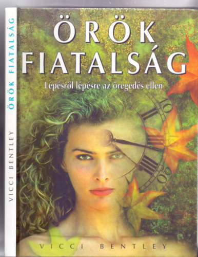 Vicci Bentley - �r�k fiatals�g - L�p�sr�l l�p�sre az �reged�s ellen