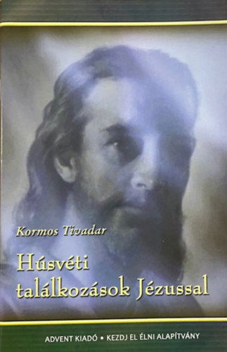 Kormos Tivadar - Húsvéti találkozások Jézussal